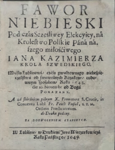 Fawor Niebieski Podczas Szczęśliwey Elekcyiey na Królestwo Polskie [...] Iana Kazimierza Króla Szwedskiego Miastu Lublinowi [...] roku 1648 die 10. Nouembr od Boga pokazany. A za staraniem pilnym [...] Fr. Pauli Ruszel [...] do Druku podany