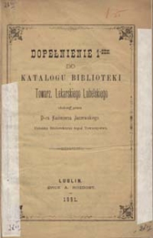 Dopełnienie 1-sze do katalogu Biblioteki Towarz. Lekarskiego Lubelskiego