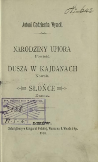 Narodziny upiora : powieść ; Dusza w kajdanach : nowela ; Słońce : dramat