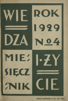 Wiedza i Życie : miesięcznik poświęcony popularyzacji wiedzy oraz samokształceniu R. 4, z. 4 (kwiecień 1929)