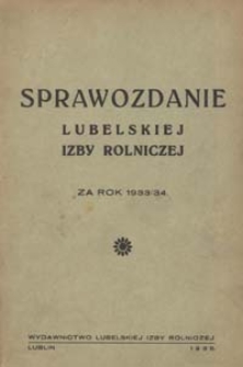 Sprawozdanie Lubelskiej Izby Rolniczej za Okres od 1 kwietnia 1933 r do 31 marca 1934 r.