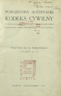 Powszechny austryacki kodeks cywilny : z uzupełniającemi ustawami i rozporządzeniami objaśniony orzeczeniami Sądu Najwyższego. Cz. 1, (§§ 1-937)