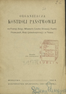 Organizacja kontroli państwowej : we Francji, Belgii, Włoszech, Czecho-Słowacji, Austrji, Niemczech, Rosji (przedwojennej) i w Polsce