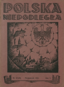 Polska Niepodległa : czasopismo poświęcone kulturze, historii, sprawom społecznym i pracy państw.-twórczej / wyd., red. nacz. i odpowiedzialny Józef Lachowski. R. 5, nr 10=48 (październik 1935)