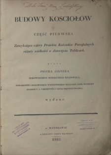 Budowy kościołów. Cz. 1 zamykaiąca cztery Proiekta Kościołów Parafialnych różney wielkości w dziewięciu Tablicach