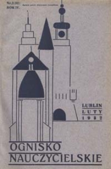 Ognisko Nauczycielskie : miesięcznik poświęcony teorji i praktyce życia szkolnego, oświacie pozaszkolnej, zagadnieniom samokształcenia i regjonalizmu oraz sprawom społecznym i organizacyjnym. R. 4, 1932 Nr 2 (32)