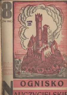 Ognisko Nauczycielskie : miesięcznik poświęcony teorji i praktyce życia szkolnego, oświacie pozaszkolnej, zagadnieniom samokształcenia i regjonalizmu oraz sprawom społecznym i organizacyjnym. R. 6, 1934 Nr 8 (58)