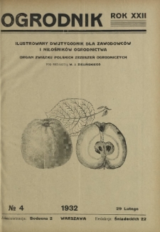 Ogrodnik : ilustrowany dwutygodnik dla zawodowc&oacute;w i miłośnik&oacute;w ogrodnictwa : organ Związku Polskich Zrzeszeń Ogrodniczych. R. 22, nr 4 (29 lutego 1932)