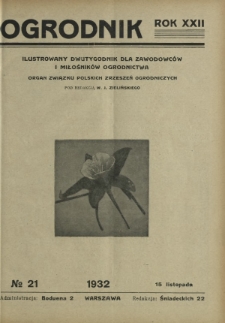 Ogrodnik : ilustrowany dwutygodnik dla zawodowc&oacute;w i miłośnik&oacute;w ogrodnictwa : organ Związku Polskich Zrzeszeń Ogrodniczych. R. 22, nr 21 (15 listopada 1932)