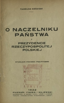 O naczelniku państwa i Prezydencie Rzeczypospolitej Polskiej : studjum prawno-polityczne