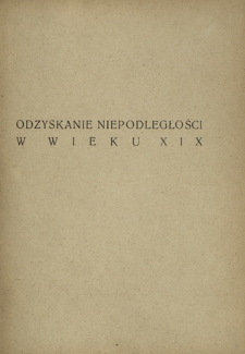 Odzyskanie niepodleglości w wieku XIX : Grecya, Belgia, Włochy, Serbia, Bułgarya