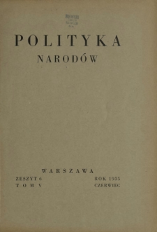 Polityka Narodów : miesięcznik poświęcony zagadnieniom polityki zagranicznej państwa i polityce światowej. T. 5, półrocz. 1, z. 6 (czerwiec 1935)