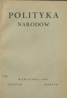 Polityka Narod&oacute;w : miesięcznik poświęcony zagadnieniom polityki zagranicznej państwa i polityce światowej. T. 2, p&oacute;łrocz. 2, z. 8 (sierpień 1933)