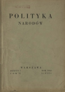 Polityka Narod&oacute;w : miesięcznik poświęcony zagadnieniom polityki zagranicznej państwa i polityce światowej. T. 6, p&oacute;łrocz. 2, z. 1 (lipiec 1935)