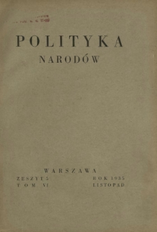 Polityka Narod&oacute;w : miesięcznik poświęcony zagadnieniom polityki zagranicznej państwa i polityce światowej. T. 6, p&oacute;łrocz. 2, z. 5 (listopad 1935)