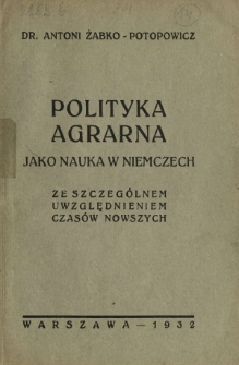 Polityka agrarna jako nauka w Niemczech : ze szczególnem uwzględnienim czasów nowszych
